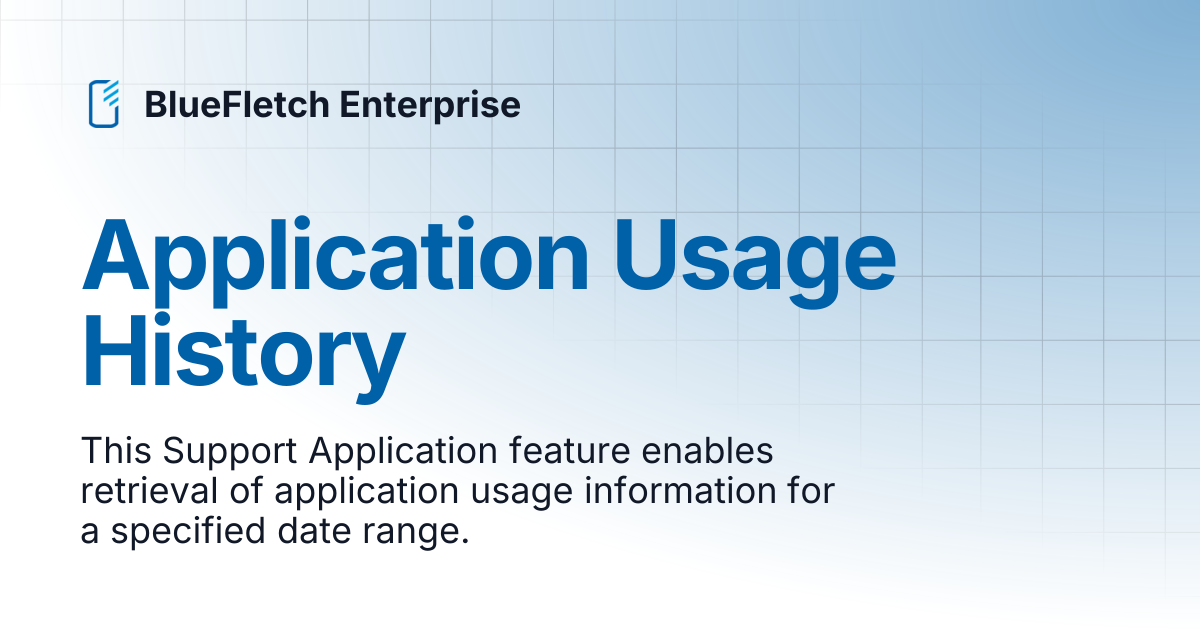 Application Usage History | BlueFletch Enterprise